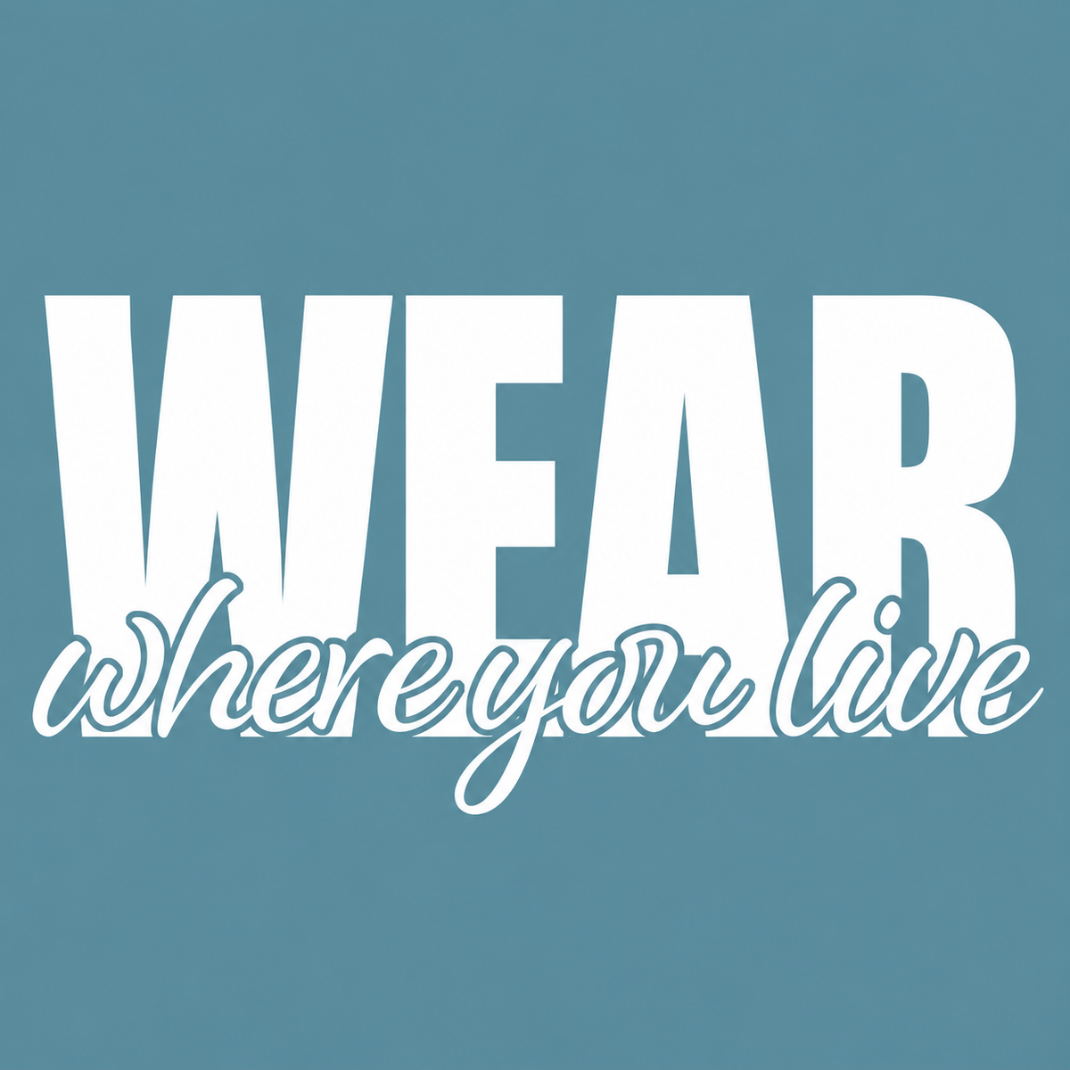 WEAR Where You Live